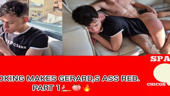 SMOKING MAKES GERARD,s ASS RED. PART 1